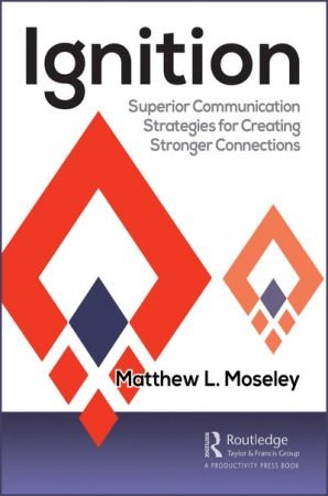 Ignition: Superior Communication Strategies for Creating Stronger Connections (True EPUB/MOBI)