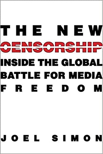 The New Censorship: Inside the Global Battle for Media Freedom