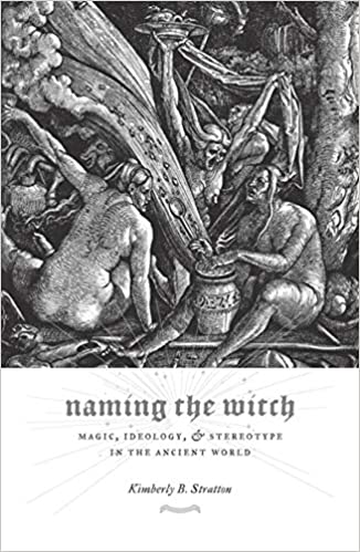 Naming the Witch: Magic, Ideology, and Stereotype in the Ancient World [AZW3]