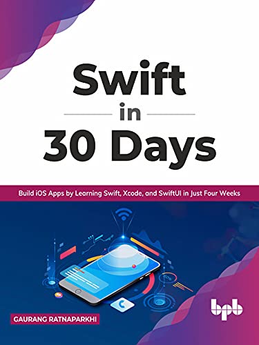 Swift in 30 Days: Build iOS Apps by Learning Swift, Xcode, and SwiftUI in Just Four Weeks (True EPUB)