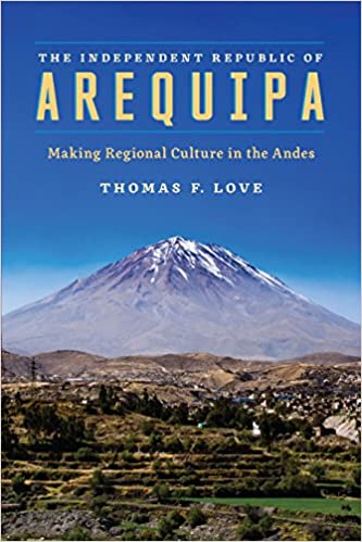 The Independent Republic of Arequipa: Making Regional Culture in the Andes [MOBI]