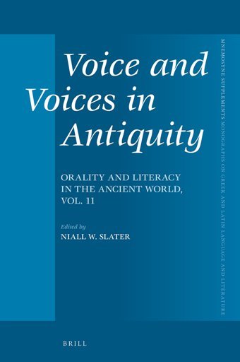 Voice and Voices in Antiquity : Orality and Literacy in the Ancient World, Volume 11