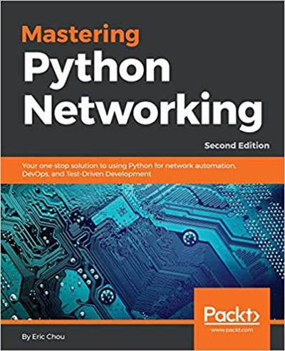 Mastering Python Networking: Your one stop solution to using Python for network automation, DevOps... 2nd Edition