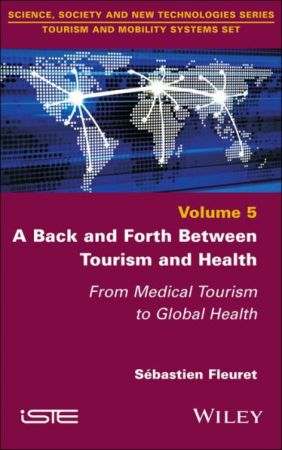 A Back and Forth Between Tourism and Health: From Medical Tourism to Global Health, Volume 5