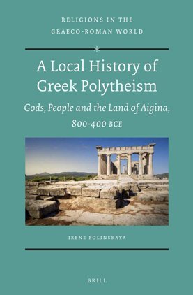 A Local History of Greek Polytheism : Gods, People and the Land of Aigina, 800 400 BCE