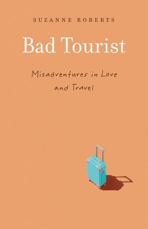 Bad Tourist : Misadventures in Love and Travel (True PDF)