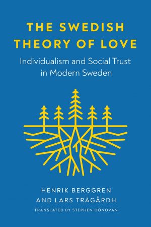 The Swedish Theory of Love: Individualism and Social Trust in Modern Sweden