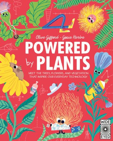 Powered by Plants: Meet the trees, flowers and vegetation that inspire our everyday technology (Designed by Nature)