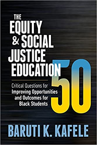 The Equity & Social Justice Education 50 : Critical Questions for Improving Opportunities and Outcomes for Black Students