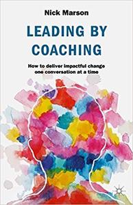 Leading by Coaching: How to deliver impactful change one conversation at a time (EPUB)