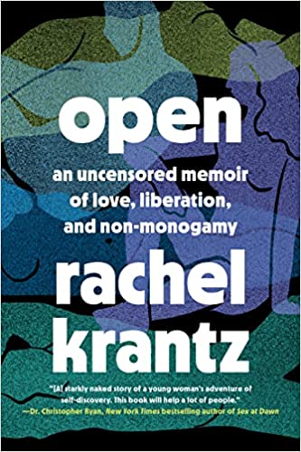 Open: An Uncensored Memoir of Love, Liberation, and Non Monogamy