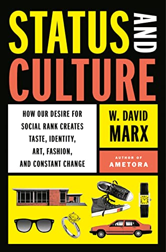 Status and Culture: How Our Desire for Higher Social Rank Shapes Identity, Fosters Creativity, and Changes the World