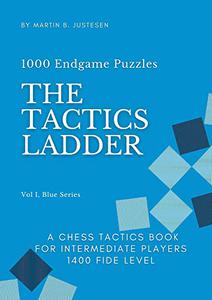 The Tactics Ladder, Vol. I, Blue Series: 1000 Endgame Puzzles, A Chess Tactics Book for Intermediate Players 1400 FIDE Level