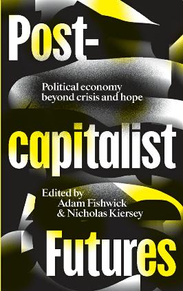 Post capitalist Futures : Political Economy Beyond Crisis and Hope