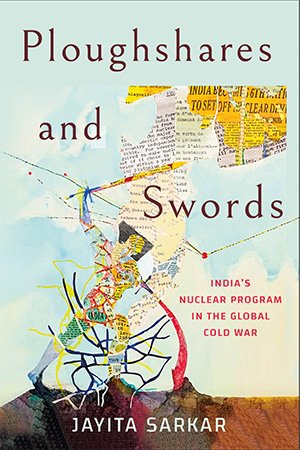 Ploughshares and Swords: India's Nuclear Program in the Global Cold War (PDF)