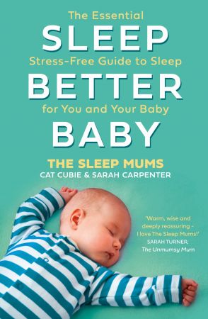 Sleep Better, Baby: The Essential Stress Free Guide to Sleep for You and Your Baby
