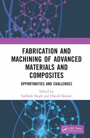Fabrication and Machining of Advanced Materials and Composites Opportunities and Challenges