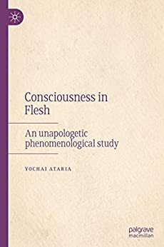 Consciousness in Flesh: An Unapologetic Phenomenological Study (True EPUB)