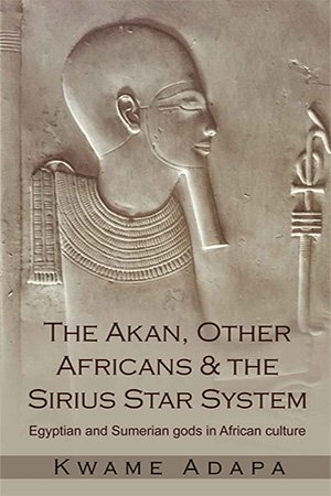 The Akan, Other Africans and The Sirius Star System: Egyptian and Sumerian gods in African culture