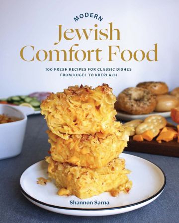 Modern Jewish Comfort Food: 100 Fresh Recipes for Classic Dishes from Kugel to Kreplach (True AZW3)