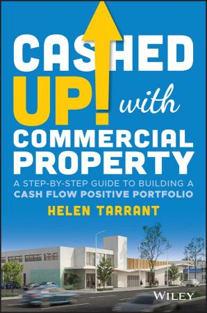 Cashed Up with Commercial Property: A Step by Step Guide to Building a Cash Flow Positive Portfolio