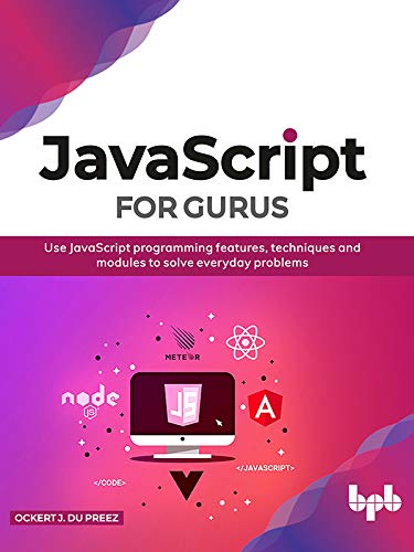 JavaScript for Gurus: Use JavaScript programming features, techniques and modules to solve everyday problems (True EPUB)
