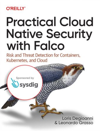 Practical Cloud Native Security with Falco: Risk and Threat Detection for Containers, Kubernetes, and Cloud (True EPUB, MOBI)