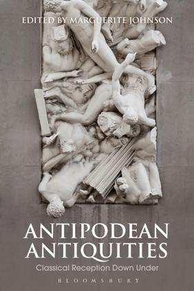Antipodean Antiquities : Classical Reception Down Under