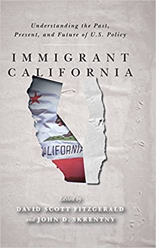 Immigrant California : Understanding the Past, Present, and Future of U.S. Policy