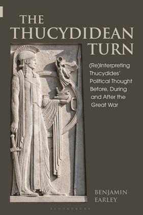 The Thucydidean Turn : (Re)Interpreting Thucydides' Political Thought Before, During and After the Great War
