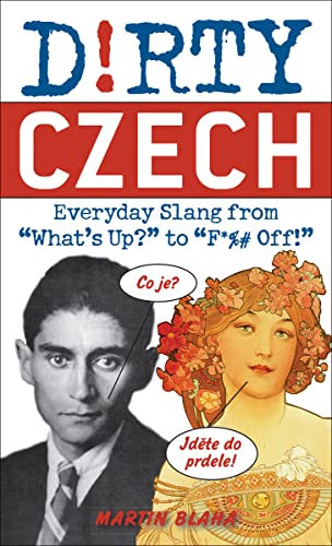 Dirty Czech: Everyday Slang from "What's Up?" to "F*%# Off!" (Dirty Everyday Slang)