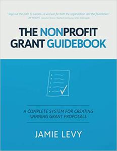 The Nonprofit Grant Guidebook: A Complete System For Creating Winning Grant Proposals