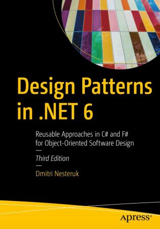 Design Patterns in .NET 6: Reusable Approaches in C# and F# for Object Oriented Software Design