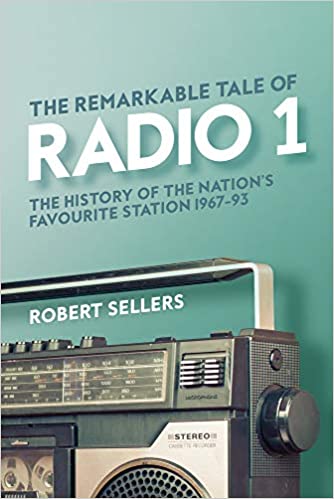 The Remarkable Tale of Radio 1: The History of the Nation's Favourite Station, 1967–95