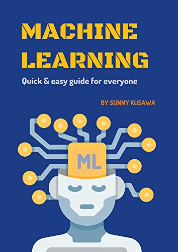 Machine Learning: Quick & easy guide for every beginner