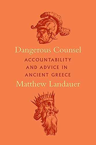 Dangerous Counsel: Accountability and Advice in Ancient Greece (PDF)