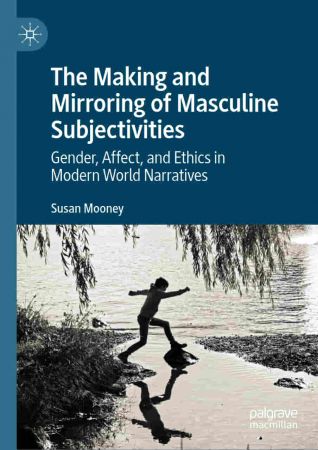 The Making and Mirroring of Masculine Subjectivities