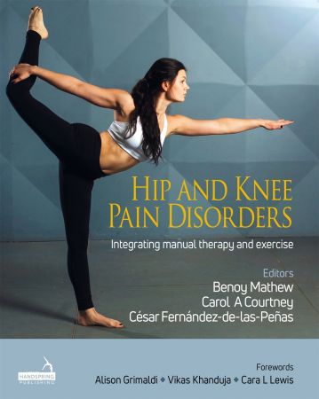 Hip and Knee Pain Disorders: An evidence informed and clinical based approach integrating manual therapy and exercise
