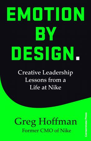Emotion by Design: Creative Leadership Lessons from a Life at Nike, UK Edition