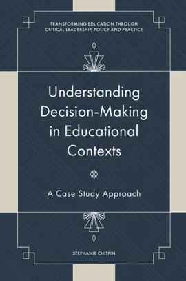 Understanding Decision Making in Educational Contexts : A Case Study Approach