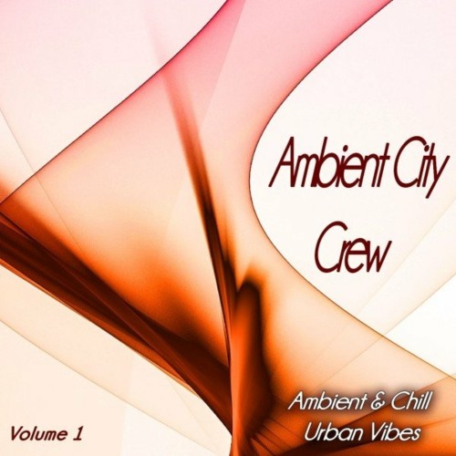 VA - Ambient City Crew, Vol. 1 (Ambient & Chill Urban Vibes) (2022) (MP3)