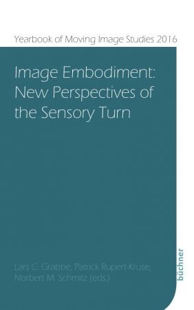 Image Embodiment: New Perspectives of the Sensory Turn (Yearbook of Moving Image Studies (YoMIS))