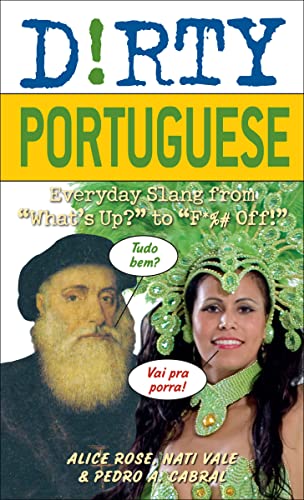 Dirty Portuguese: Everyday Slang from "What's Up?" to "F*%# Off!" (Dirty Everyday Slang) (True EPUB)