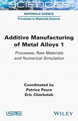 Additive Manufacturing of Metal Alloys 1: Processes, Raw Materials and Numerical Simulation