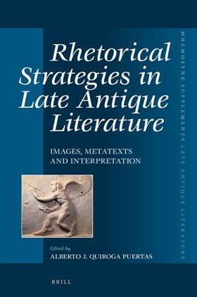 Rhetorical Strategies in Late Antique Literature : Images, Metatexts and Interpretation