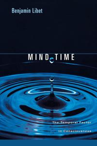 Mind Time: The Temporal Factor in Consciousness (Perspectives in Cognitive Neuroscience)