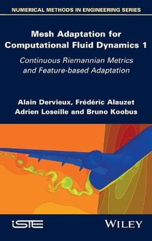 Mesh Adaptation for Computational Fluid Dynamics 1: Continuous Riemannian Metrics and Feature based Adaptation