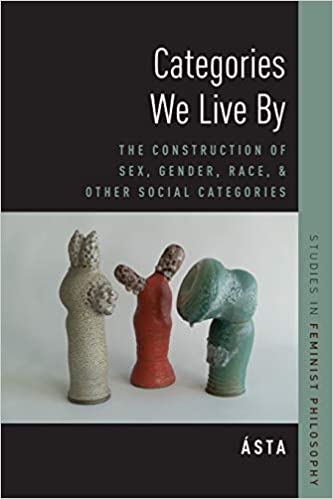 Categories We Live By: The Construction of Sex, Gender, Race, and Other Social Categories