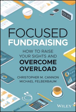 Focused Fundraising: How to Raise Your Sights and Overcome Overload