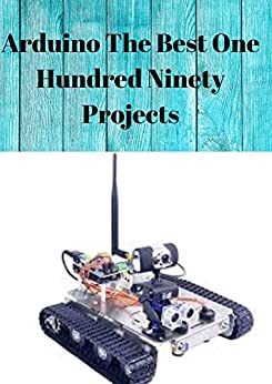 Arduino The Best One Hundred Ninety Projects
